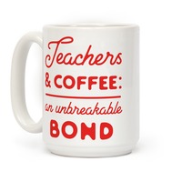 Teaching And Coffee An Unbreakable Bond Coffee Mugs