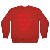 WHAT WOULD BARB DO? stranger wwbd tv show things meme Crew Neck