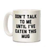 Don T Talk To Me Until I Ve Eaten This Mug Coffee Mugs Lookhuman
