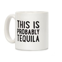 https://images.lookhuman.com/render/thumbnail/ajIQKMS2S6xeKKE7FfHQhKf7grx4KLXJ/mug11oz-whi-z1-t-this-is-probably-tequila.jpg