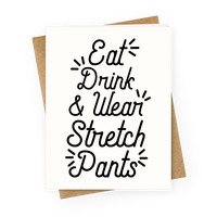 Eat Drink Wear Stretchy Pants Funny Thanksgiving design | Greeting Card