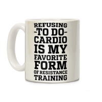 https://images.lookhuman.com/render/thumbnail/ftdpDJW7L0V8gxTTu2J2EyKkYabaNb8v/mug11oz-whi-z1-t-refusing-to-do-cardio-is-my-favorite-form-of-resistance-training.jpg