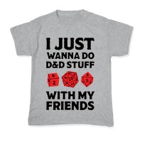 I Just Wanna Do D D Stuff With My Friends T Shirts Lookhuman