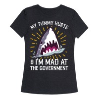 My Tummy Hurts & I'm Mad At The Government (Shark) T-Shirts | LookHUMAN