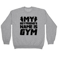 the gym is my boyfriend sweatshirt