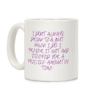 I Don't Always Drink Tea, But When I Do, I Prefer It Hot And Steeped For A  Precise Amount Of Time. Coffee Mugs | LookHUMAN