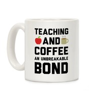 Teaching And Coffee An Unbreakable Bond Coffee Mugs